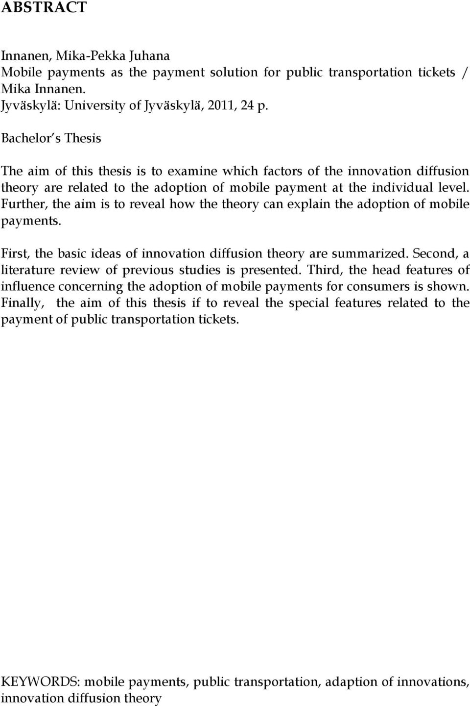 Further, the aim is to reveal how the theory can explain the adoption of mobile payments. First, the basic ideas of innovation diffusion theory are summarized.