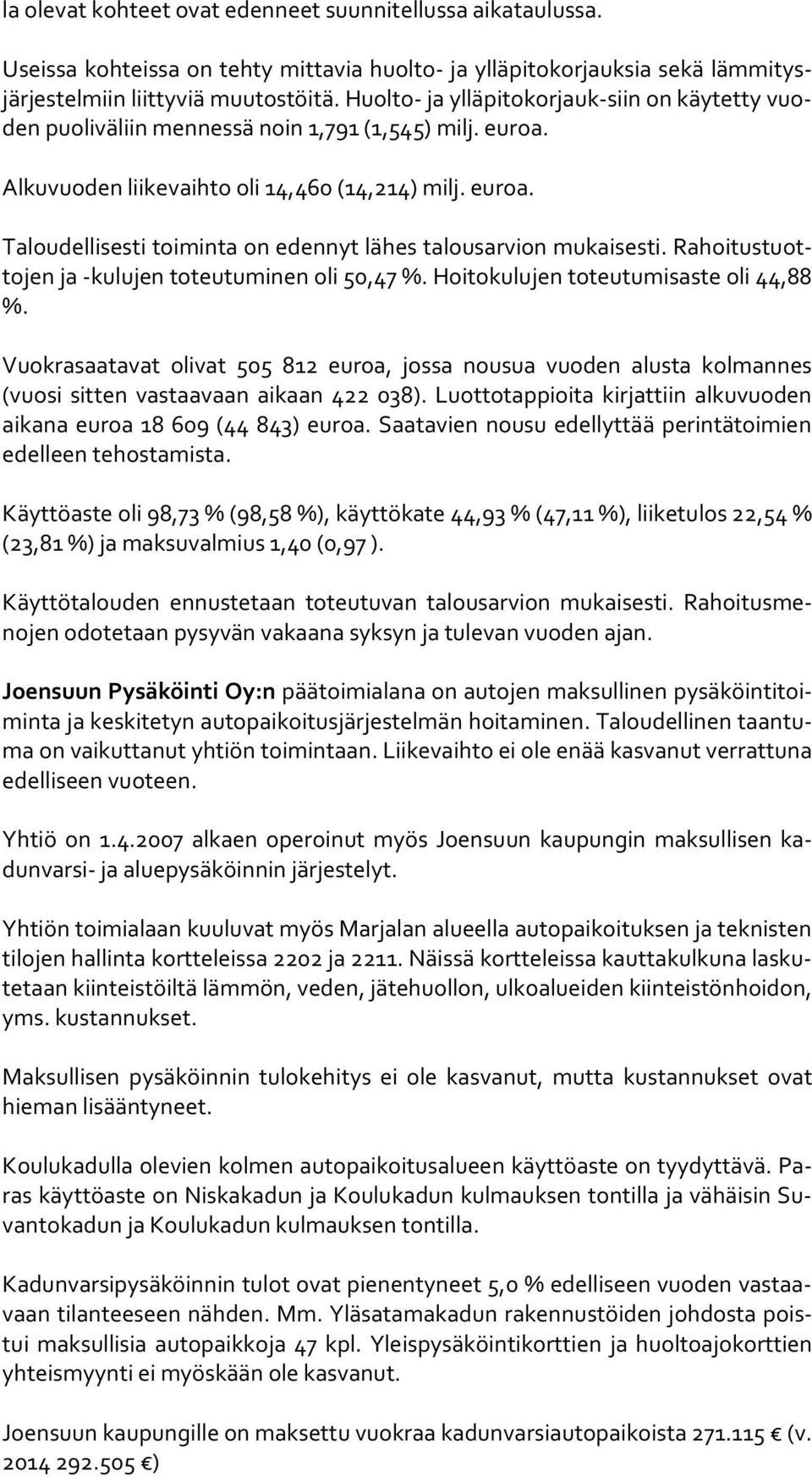 Rahoi tus tuotto jen ja -kulujen toteutuminen oli 50,47 %. Hoitokulujen toteutumisaste oli 44,88 %.