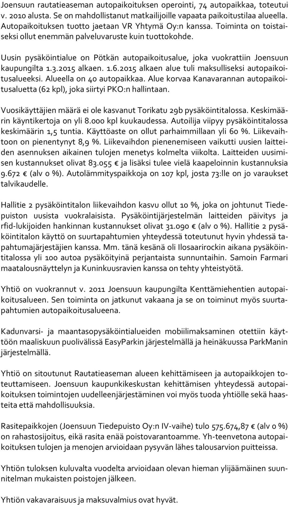 Uusin pysäköintialue on Pötkän autopaikoitusalue, joka vuokrattiin Joensuun kau pun gil ta 1.3.2015 alkaen. 1.6.2015 alkaen alue tuli maksulliseksi au to pai koitus alu eek si.