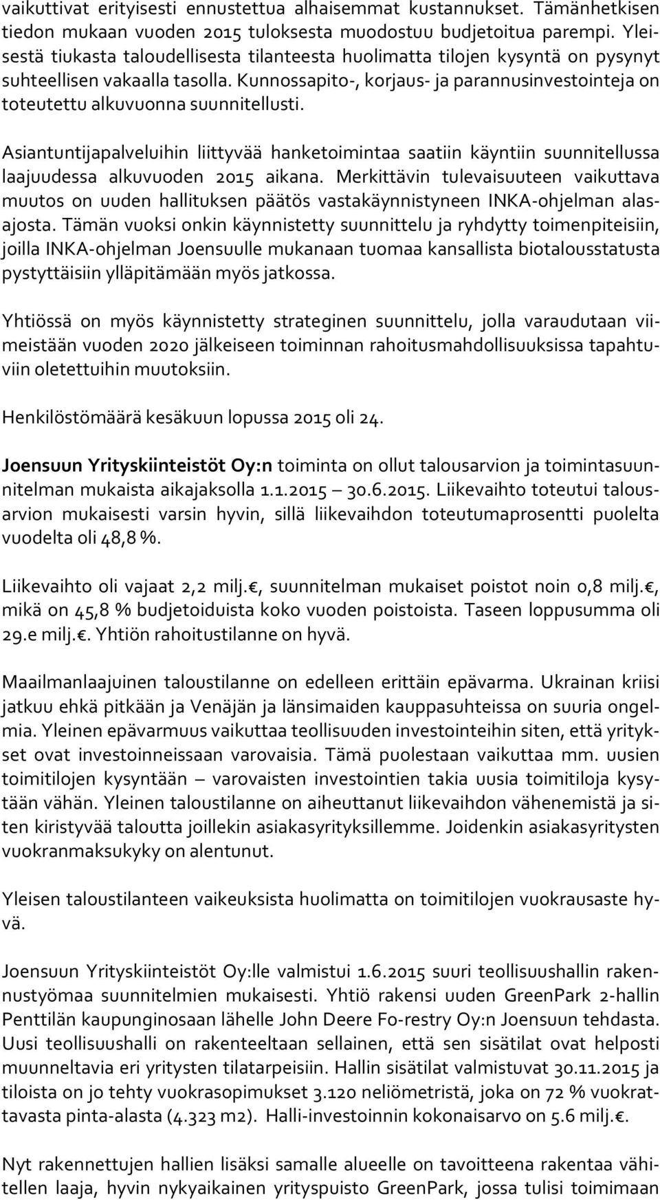 Kunnossapito-, korjaus- ja parannusinvestointeja on toteutettu alkuvuonna suunnitellusti.