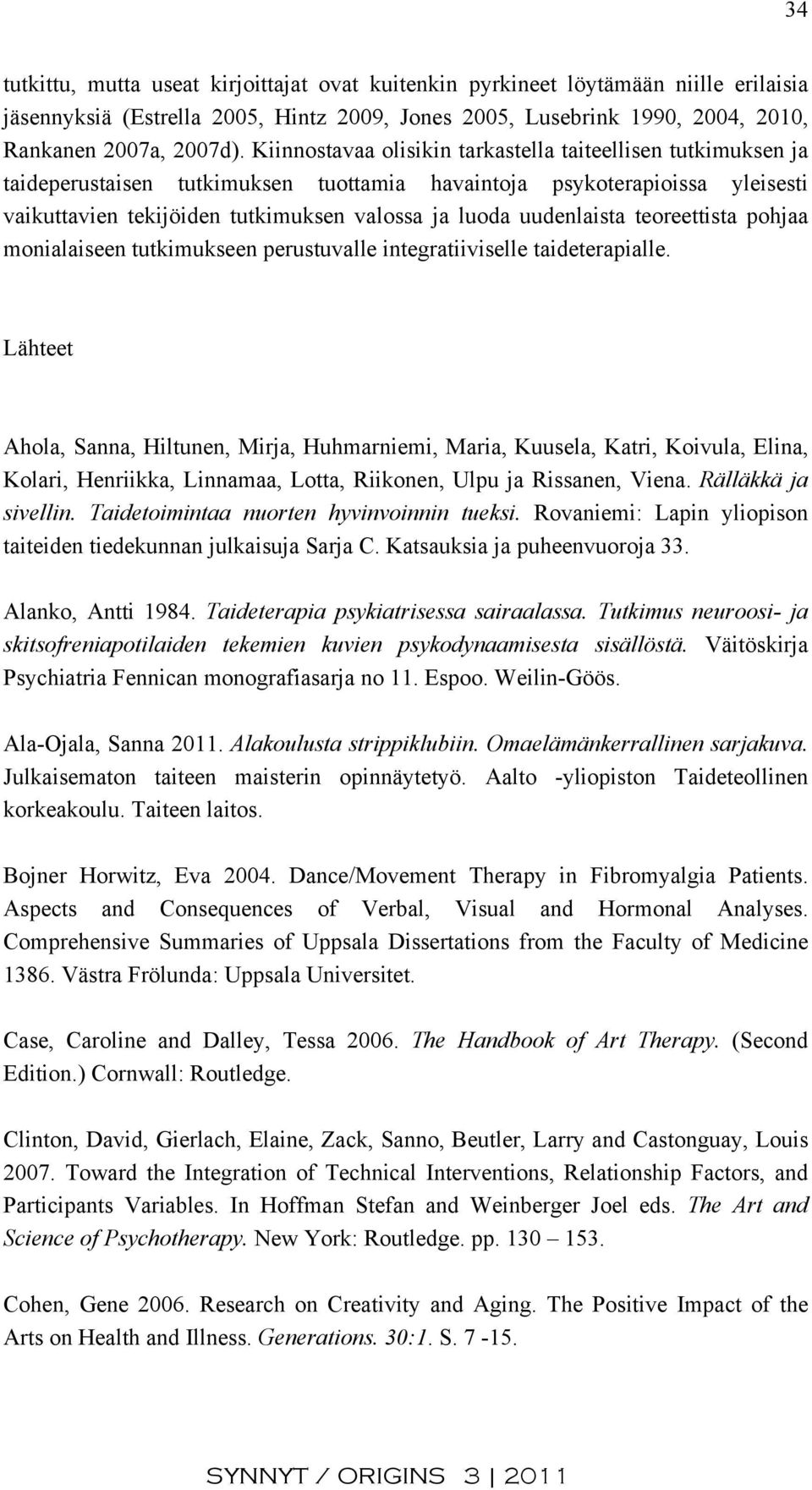 uudenlaista teoreettista pohjaa monialaiseen tutkimukseen perustuvalle integratiiviselle taideterapialle.