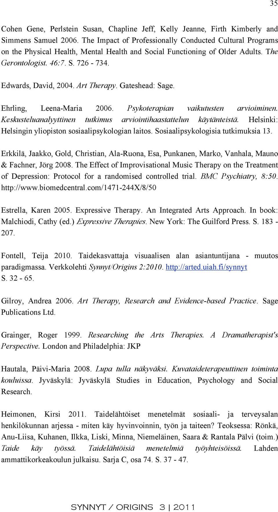 Art Therapy. Gateshead: Sage. Ehrling, Leena-Maria 2006. Psykoterapian vaikutusten arvioiminen. Keskusteluanalyyttinen tutkimus arviointihaastattelun käytänteistä.