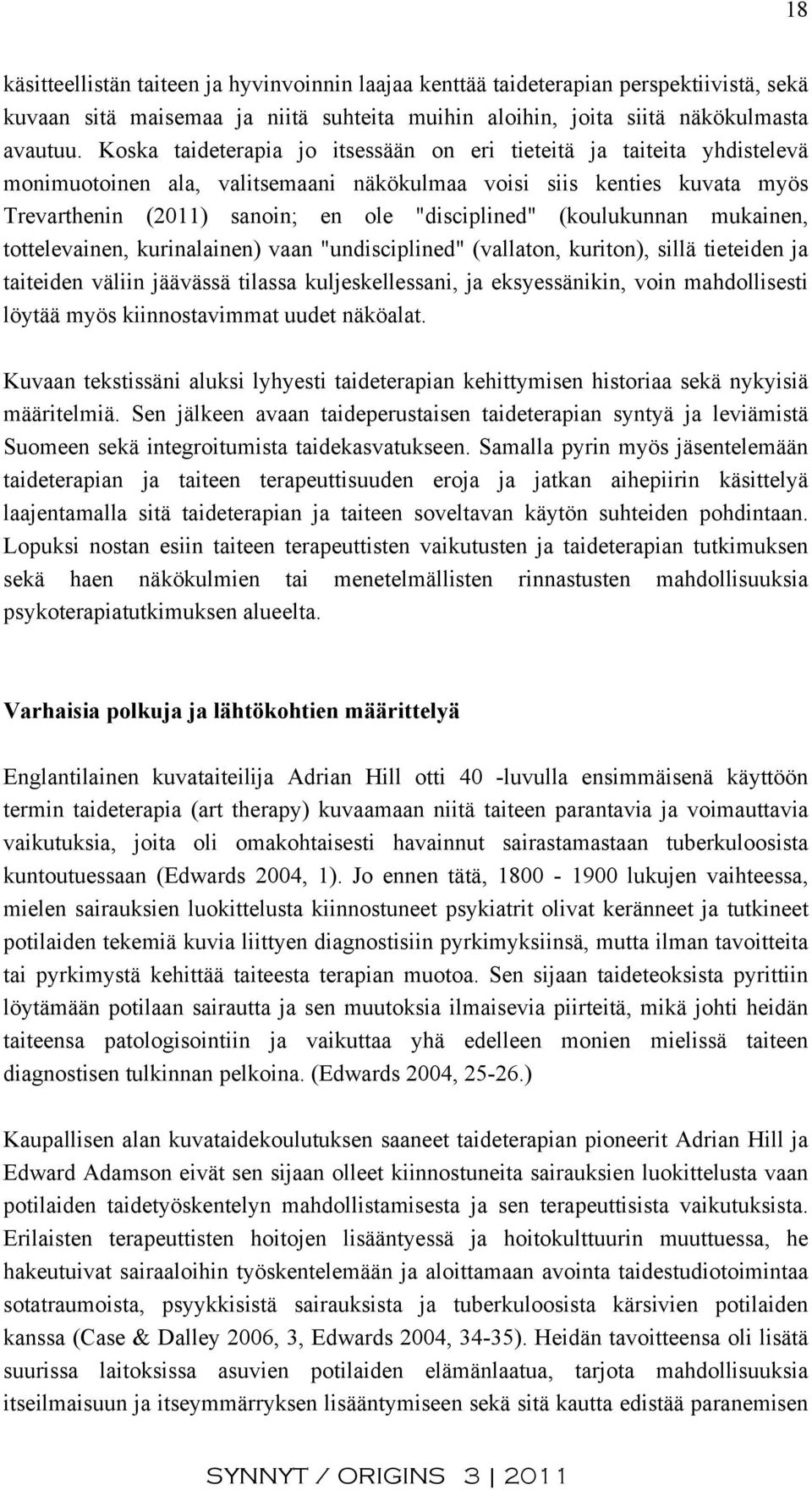 (koulukunnan mukainen, tottelevainen, kurinalainen) vaan "undisciplined" (vallaton, kuriton), sillä tieteiden ja taiteiden väliin jäävässä tilassa kuljeskellessani, ja eksyessänikin, voin