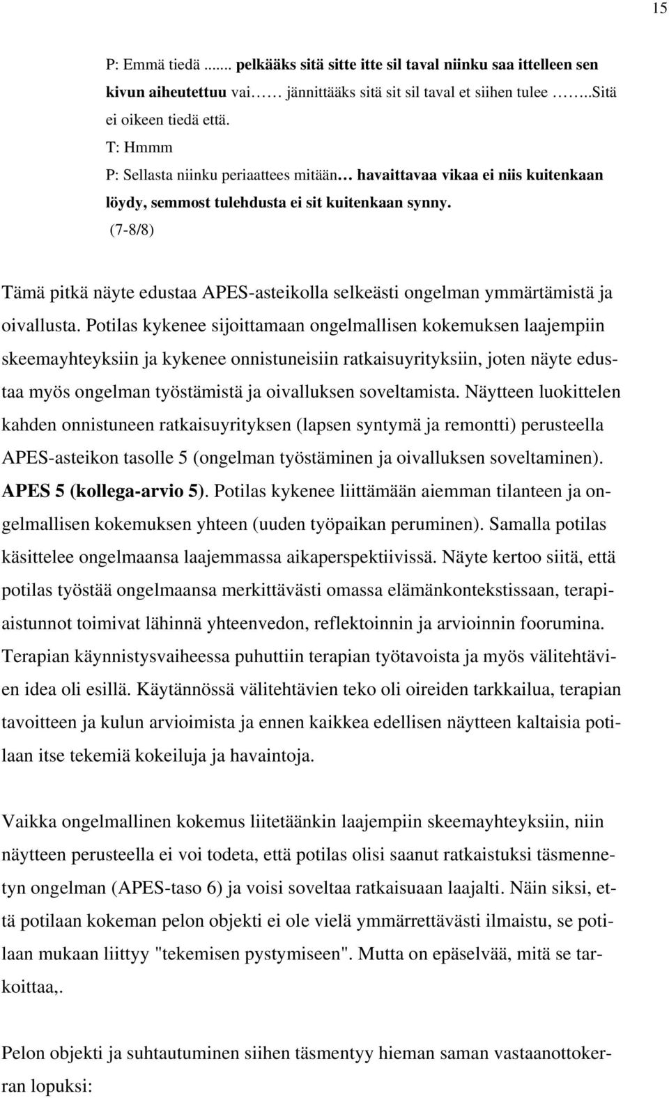 (7-8/8) Tämä pitkä näyte edustaa APES-asteikolla selkeästi ongelman ymmärtämistä ja oivallusta.