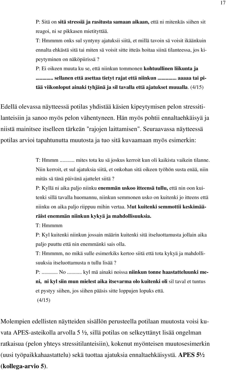 P: Ei oikeen muuta ku se, että niinkun tommonen kohtuullinen liikunta ja... sellanen että asettaa tietyt rajat että niinkun.