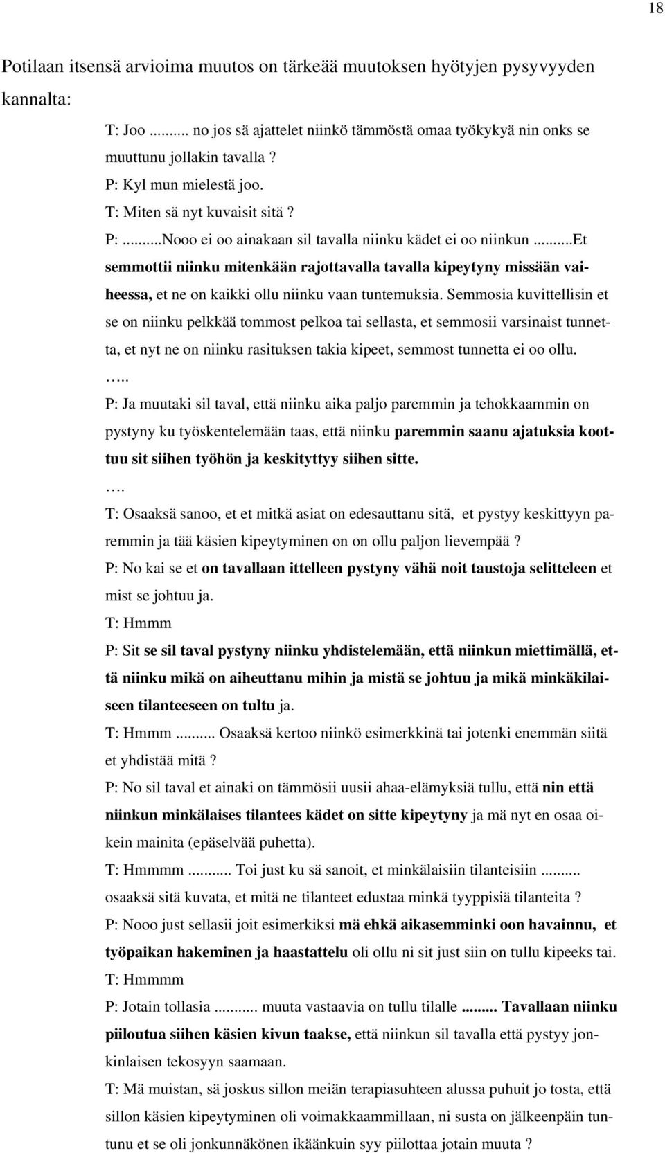 ..et semmottii niinku mitenkään rajottavalla tavalla kipeytyny missään vaiheessa, et ne on kaikki ollu niinku vaan tuntemuksia.