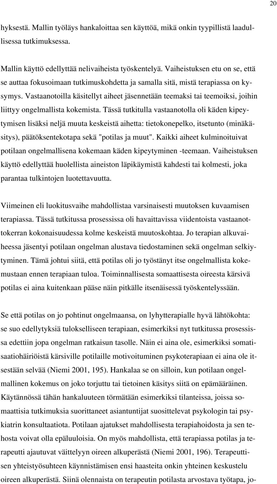 Vastaanotoilla käsitellyt aiheet jäsennetään teemaksi tai teemoiksi, joihin liittyy ongelmallista kokemista.