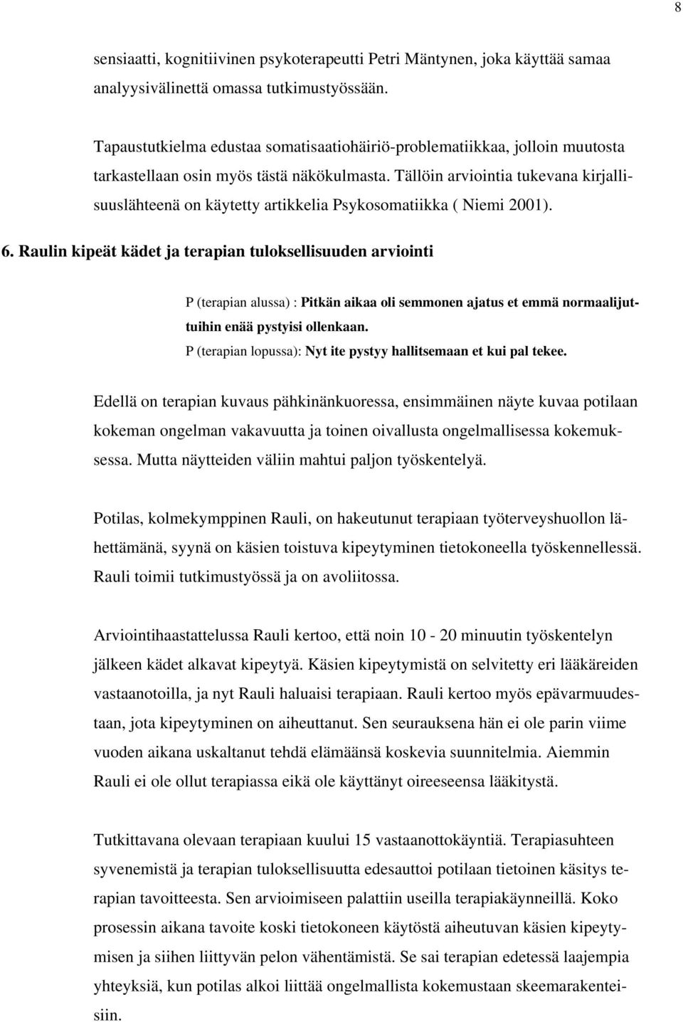 Tällöin arviointia tukevana kirjallisuuslähteenä on käytetty artikkelia Psykosomatiikka ( Niemi 2001). 6.