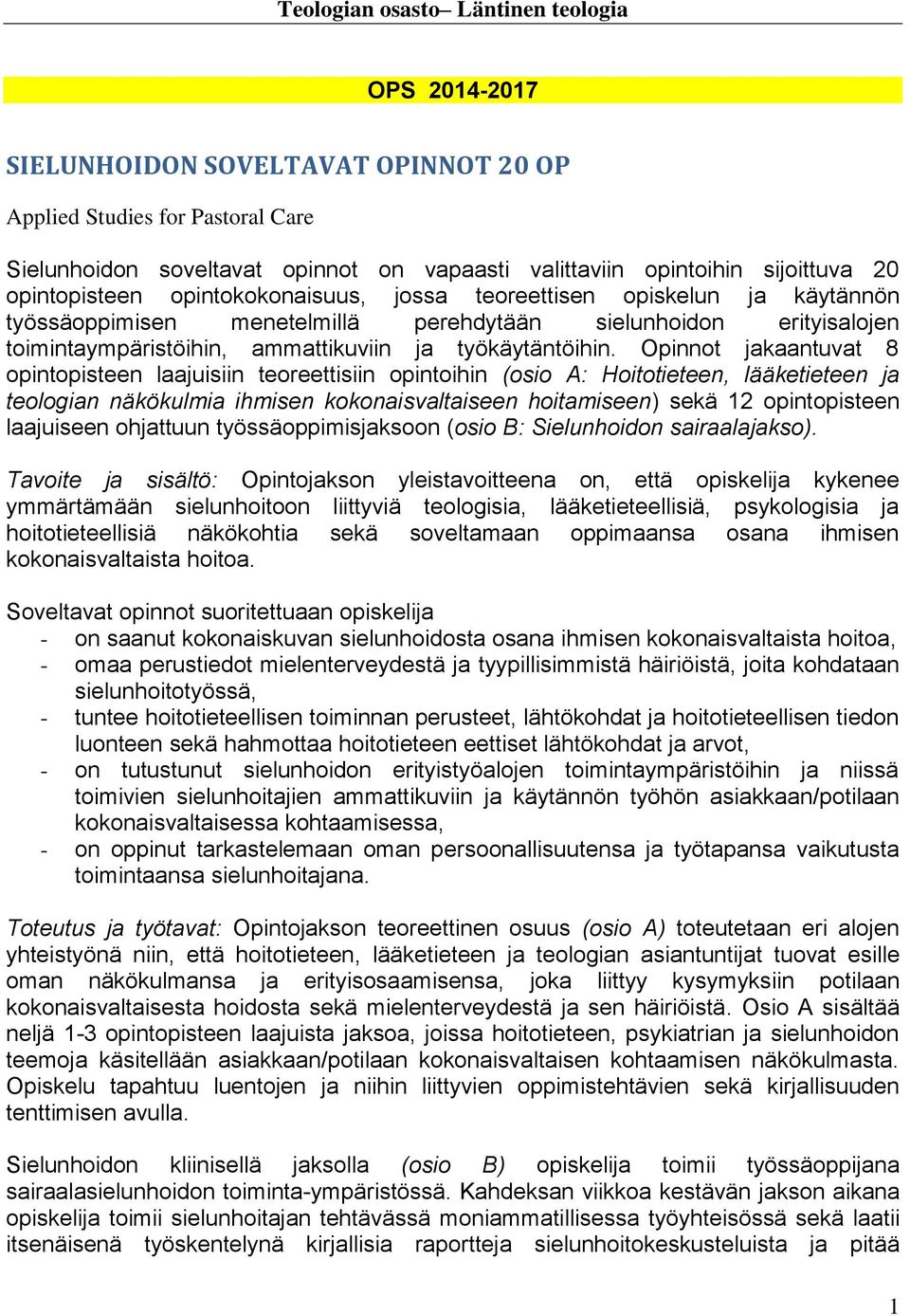 Opinnot jakaantuvat 8 opintopisteen laajuisiin teoreettisiin opintoihin (osio A: Hoitotieteen, lääketieteen ja teologian näkökulmia ihmisen kokonaisvaltaiseen hoitamiseen) sekä 12 opintopisteen