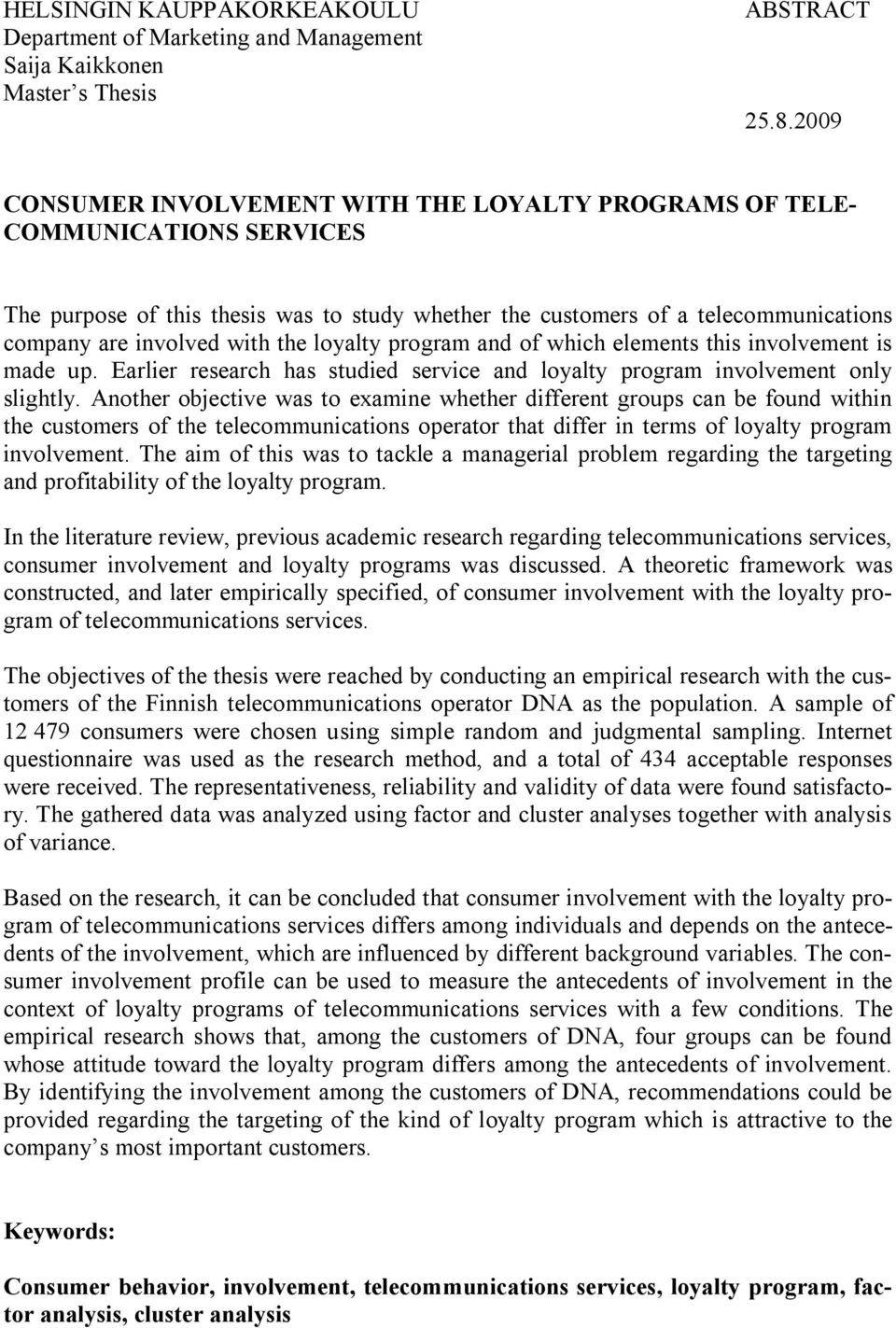 the loyalty program and of which elements this involvement is made up. Earlier research has studied service and loyalty program involvement only slightly.