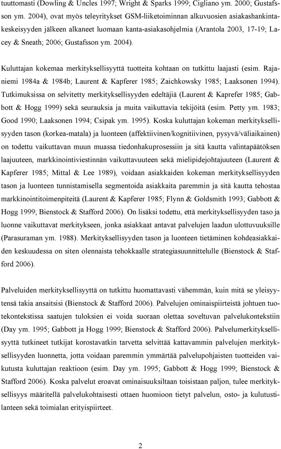 2004). Kuluttajan kokemaa merkityksellisyyttä tuotteita kohtaan on tutkittu laajasti (esim. Rajaniemi 1984a & 1984b; Laurent & Kapferer 1985; Zaichkowsky 1985; Laaksonen 1994).