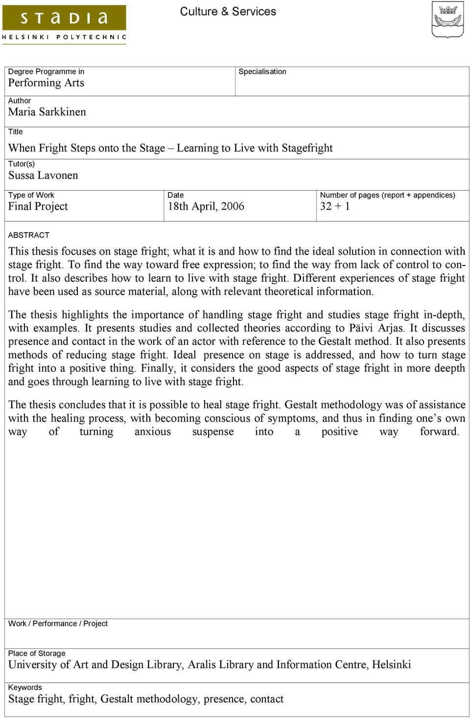 stage fright. To find the way toward free expression; to find the way from lack of control to control. It also describes how to learn to live with stage fright.