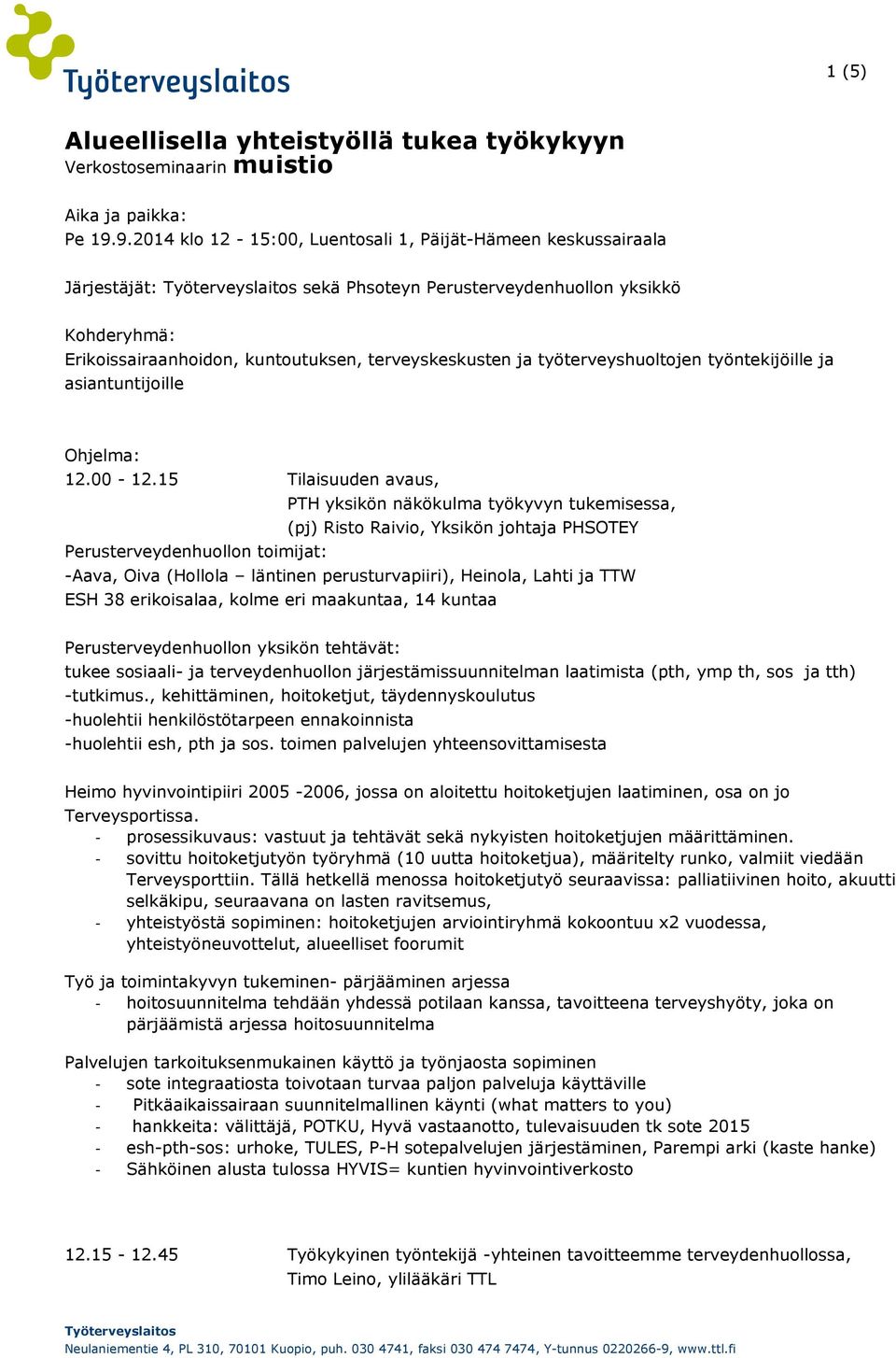 terveyskeskusten ja työterveyshuoltojen työntekijöille ja asiantuntijoille Ohjelma: 12.00-12.