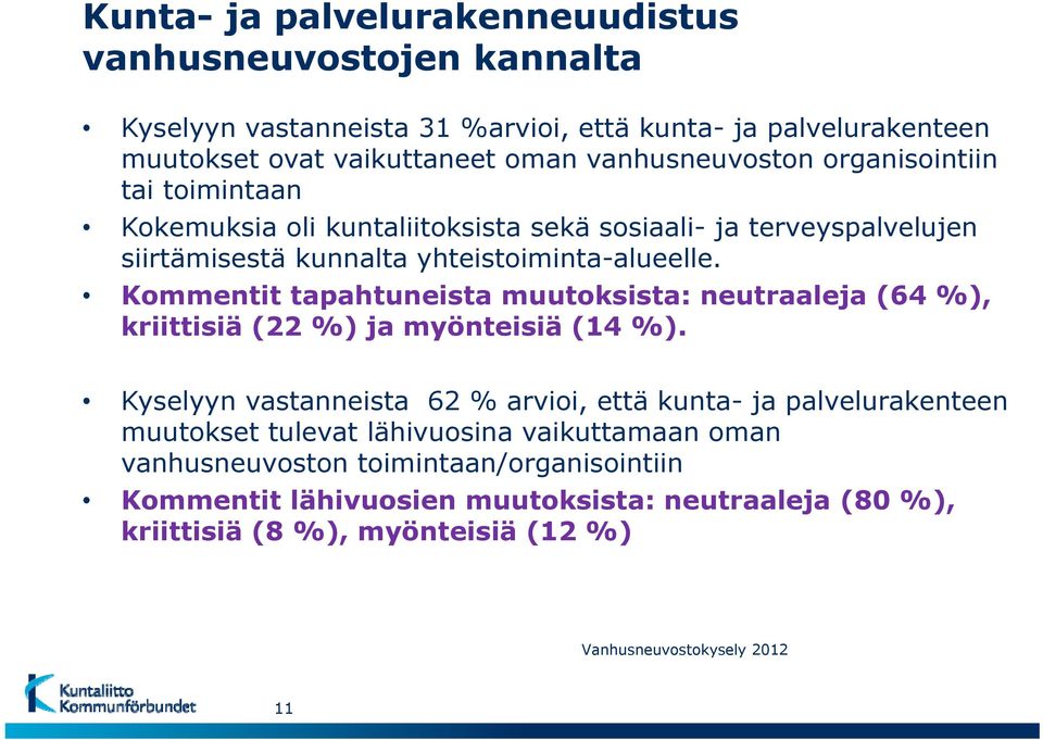 Kommentit tapahtuneista muutoksista: neutraaleja (64 %), kriittisiä (22 %) ja myönteisiä (14 %).
