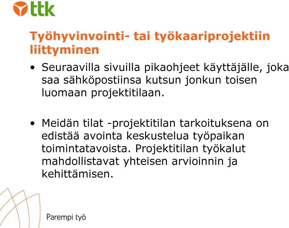 Meidän tilat -projektitilan tarkoituksena on edistää avointa keskustelua työpaikan