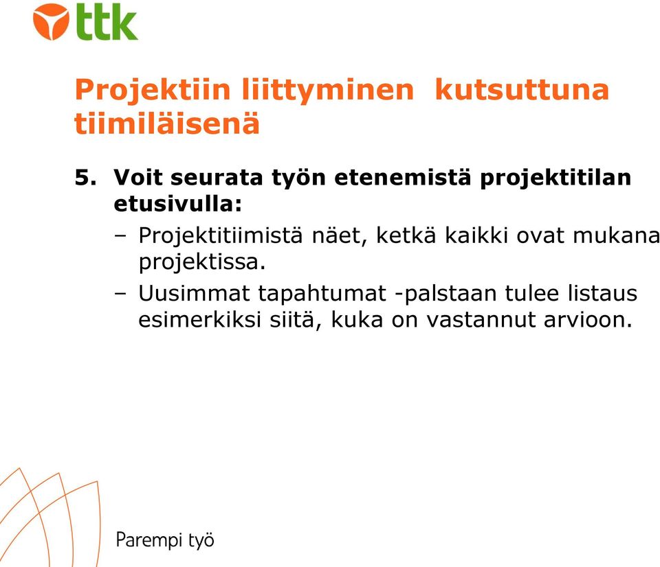 Projektitiimistä näet, ketkä kaikki ovat mukana projektissa.