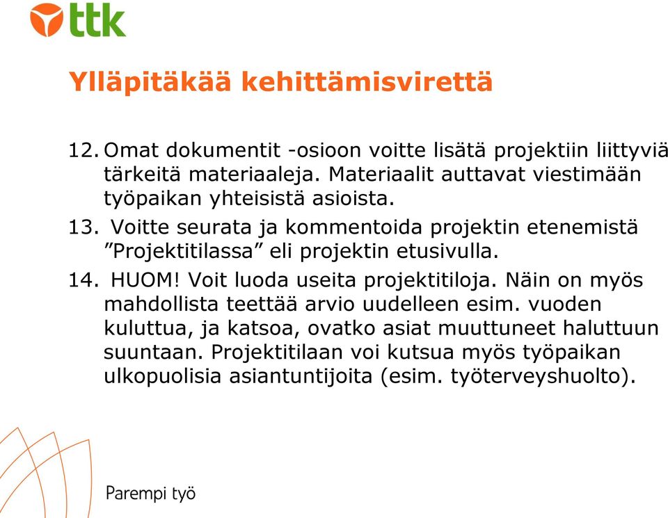 Voitte seurata ja kommentoida projektin etenemistä Projektitilassa eli projektin etusivulla. 14. HUOM! Voit luoda useita projektitiloja.