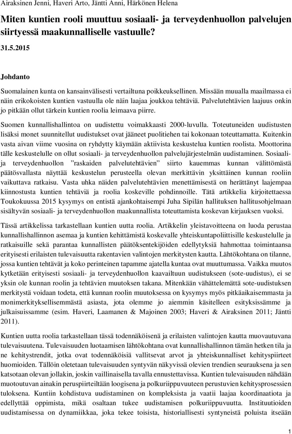 Palvelutehtävien laajuus onkin jo pitkään ollut tärkein kuntien roolia leimaava piirre. Suomen kunnallishallintoa on uudistettu voimakkaasti 2000-luvulla.