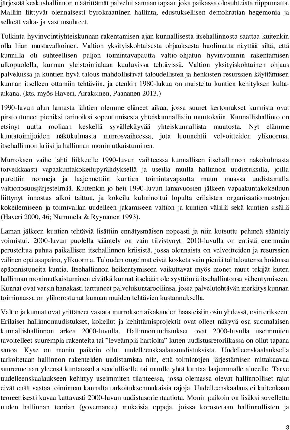 Tulkinta hyvinvointiyhteiskunnan rakentamisen ajan kunnallisesta itsehallinnosta saattaa kuitenkin olla liian mustavalkoinen.