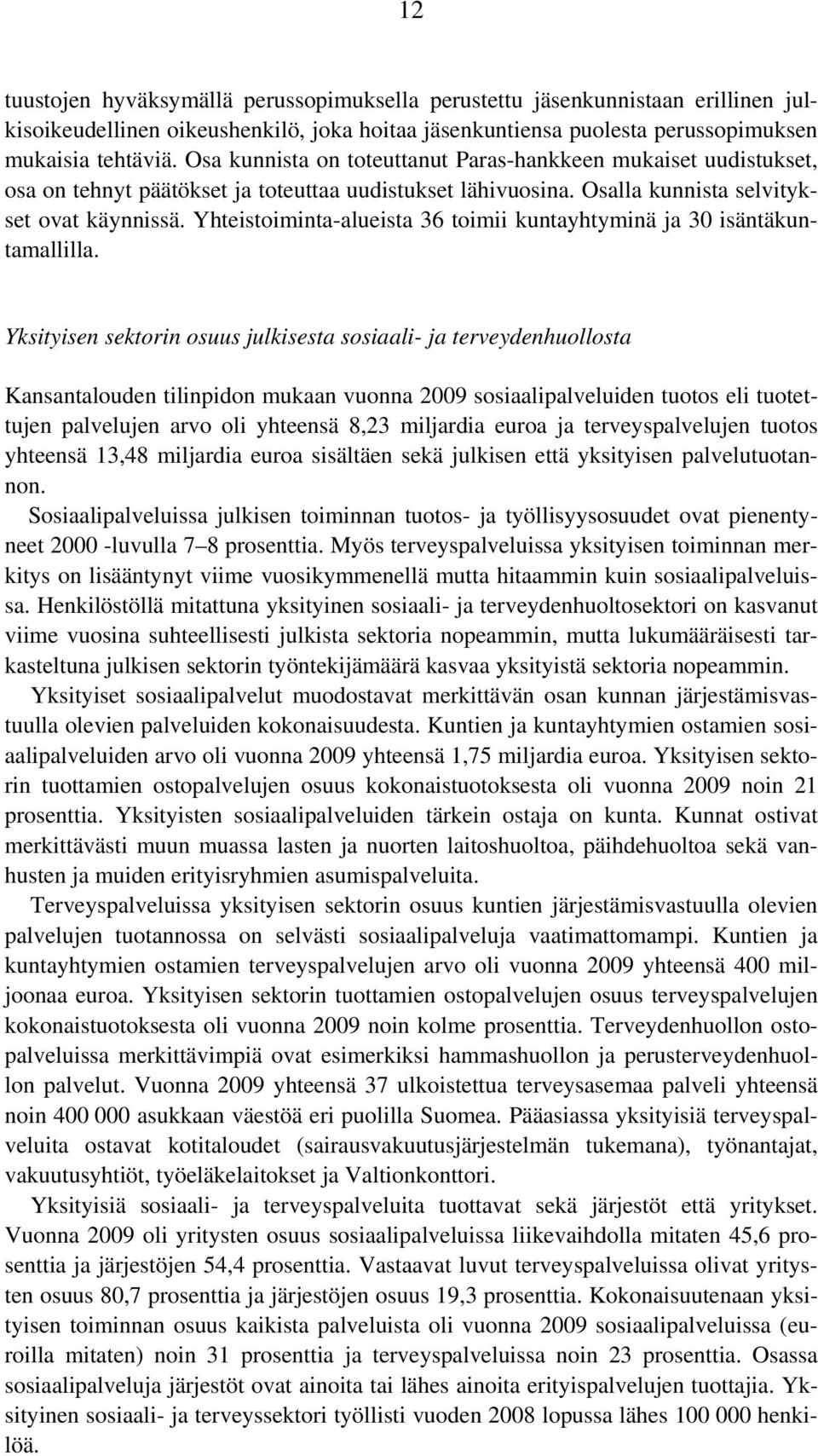 Yhteistoiminta-alueista 36 toimii kuntayhtyminä ja 30 isäntäkuntamallilla.