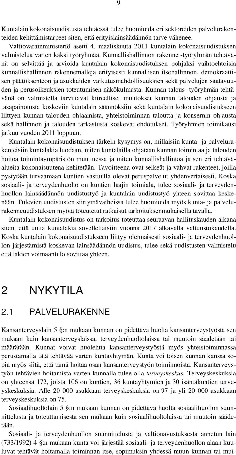 Kunnallishallinnon rakenne -työryhmän tehtävänä on selvittää ja arvioida kuntalain kokonaisuudistuksen pohjaksi vaihtoehtoisia kunnallishallinnon rakennemalleja erityisesti kunnallisen itsehallinnon,