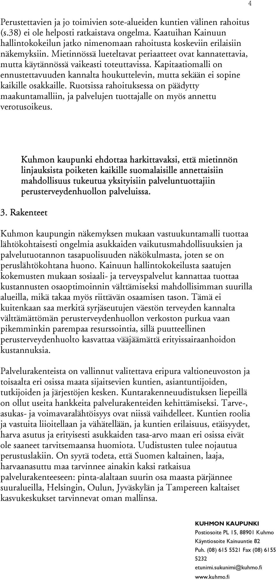 Kapitaatiomalli on ennustettavuuden kannalta houkuttelevin, mutta sekään ei sopine kaikille osakkaille.