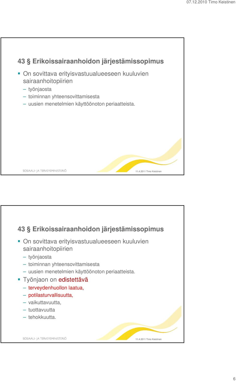 2011 Timo Keistinen  yhteensovittamisesta uusien menetelmien käyttöönoton periaatteista.