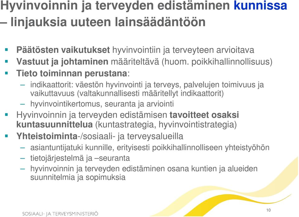 hyvinvointikertomus, seuranta ja arviointi Hyvinvoinnin ja terveyden edistämisen tavoitteet osaksi kuntasuunnittelua (kuntastrategia, hyvinvointistrategia) Yhteistoiminta-/sosiaali- ja