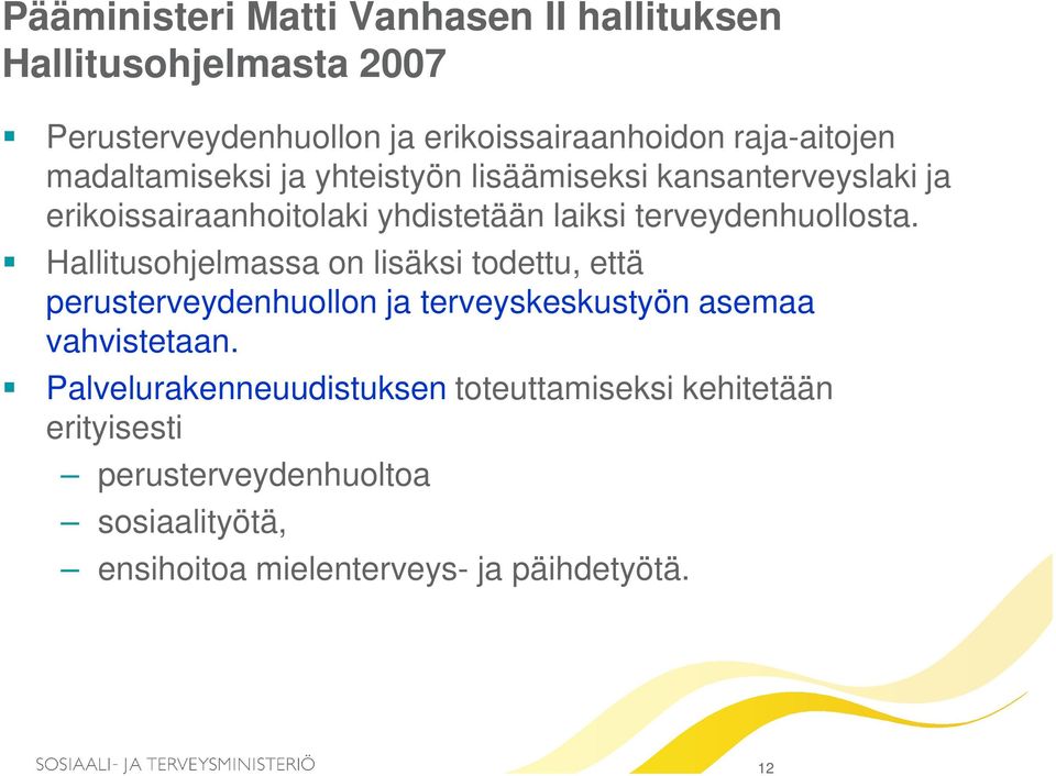 Hallitusohjelmassa on lisäksi todettu, että perusterveydenhuollon ja terveyskeskustyön asemaa vahvistetaan.