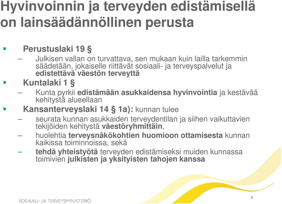 alueellaan Kansanterveyslaki 14 1a): kunnan tulee seurata kunnan asukkaiden terveydentilan ja siihen vaikuttavien tekijöiden kehitystä väestöryhmittäin, huolehtia