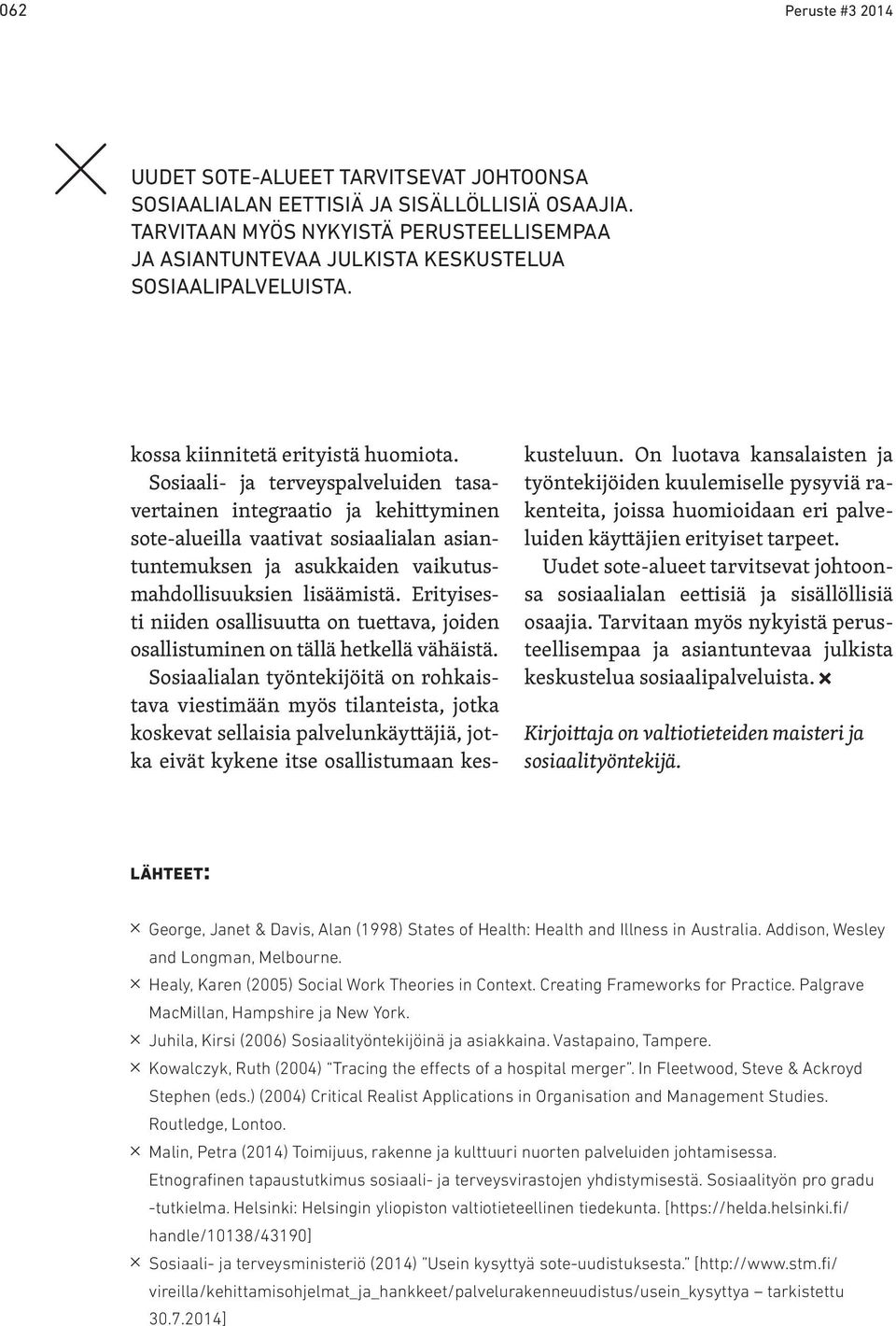 On luotava kansalaisten ja työntekijöiden kuulemiselle pysyviä rakenteita, joissa huomioidaan eri palveluiden käyttäjien erityiset tarpeet.