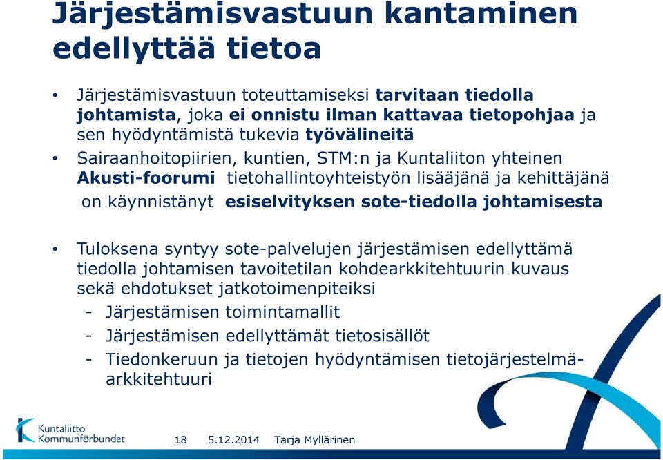 käynnistänyt esiselvityksen sote-tiedolla johtamisesta Tuloksena syntyy sote-palvelujen järjestämisen edellyttämä tiedolla johtamisen tavoitetilan kohdearkkitehtuurin