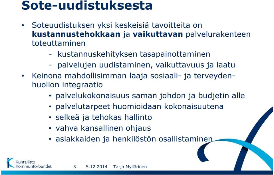 mahdollisimman laaja sosiaali- ja terveydenhuollon integraatio palvelukokonaisuus saman johdon ja budjetin alle