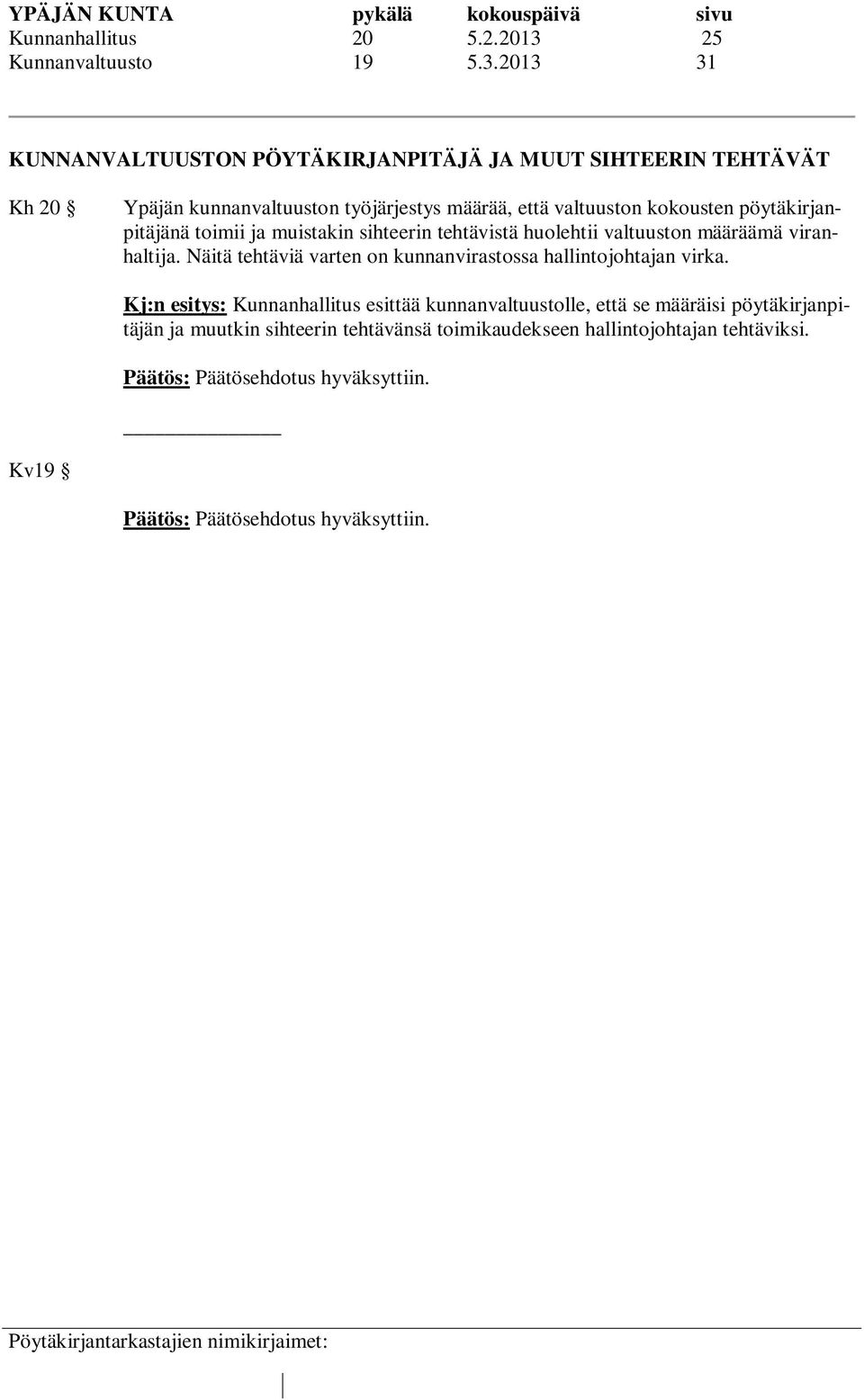 2013 31 KUNNANVALTUUSTON PÖYTÄKIRJANPITÄJÄ JA MUUT SIHTEERIN TEHTÄVÄT Kh 20 Ypäjän kunnanvaltuuston työjärjestys määrää, että valtuuston kokousten