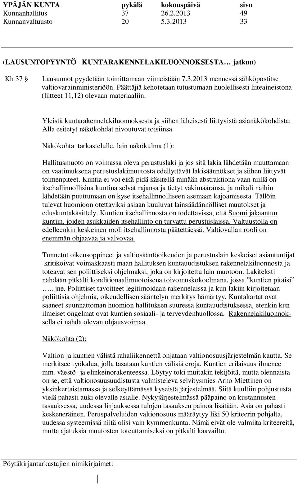 Yleistä kuntarakennelakiluonnoksesta ja siihen läheisesti liittyvistä asianäkökohdista: Alla esitetyt näkökohdat nivoutuvat toisiinsa.