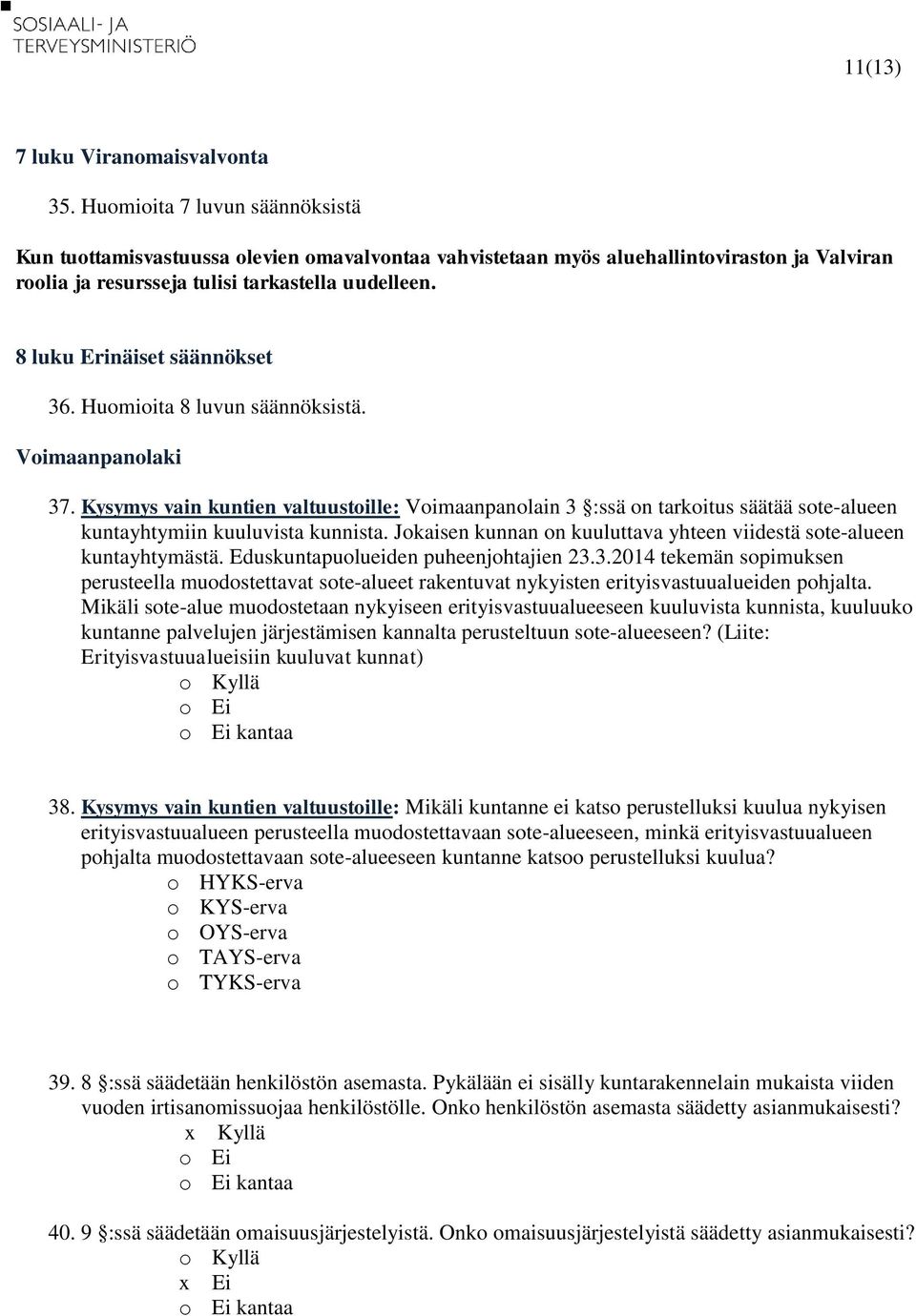 8 luku Erinäiset säännökset 36. Huomioita 8 luvun säännöksistä. Voimaanpanolaki 37.