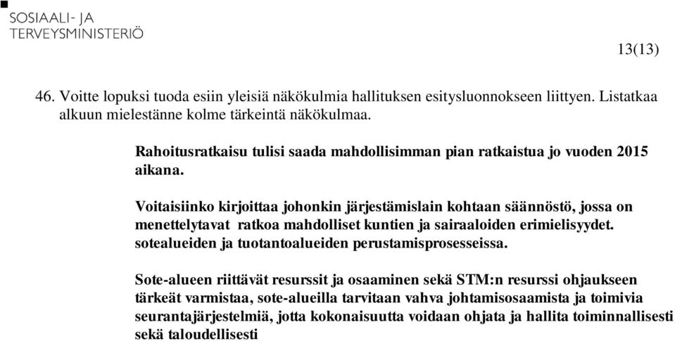 Voitaisiinko kirjoittaa johonkin järjestämislain kohtaan säännöstö, jossa on menettelytavat ratkoa mahdolliset kuntien ja sairaaloiden erimielisyydet.