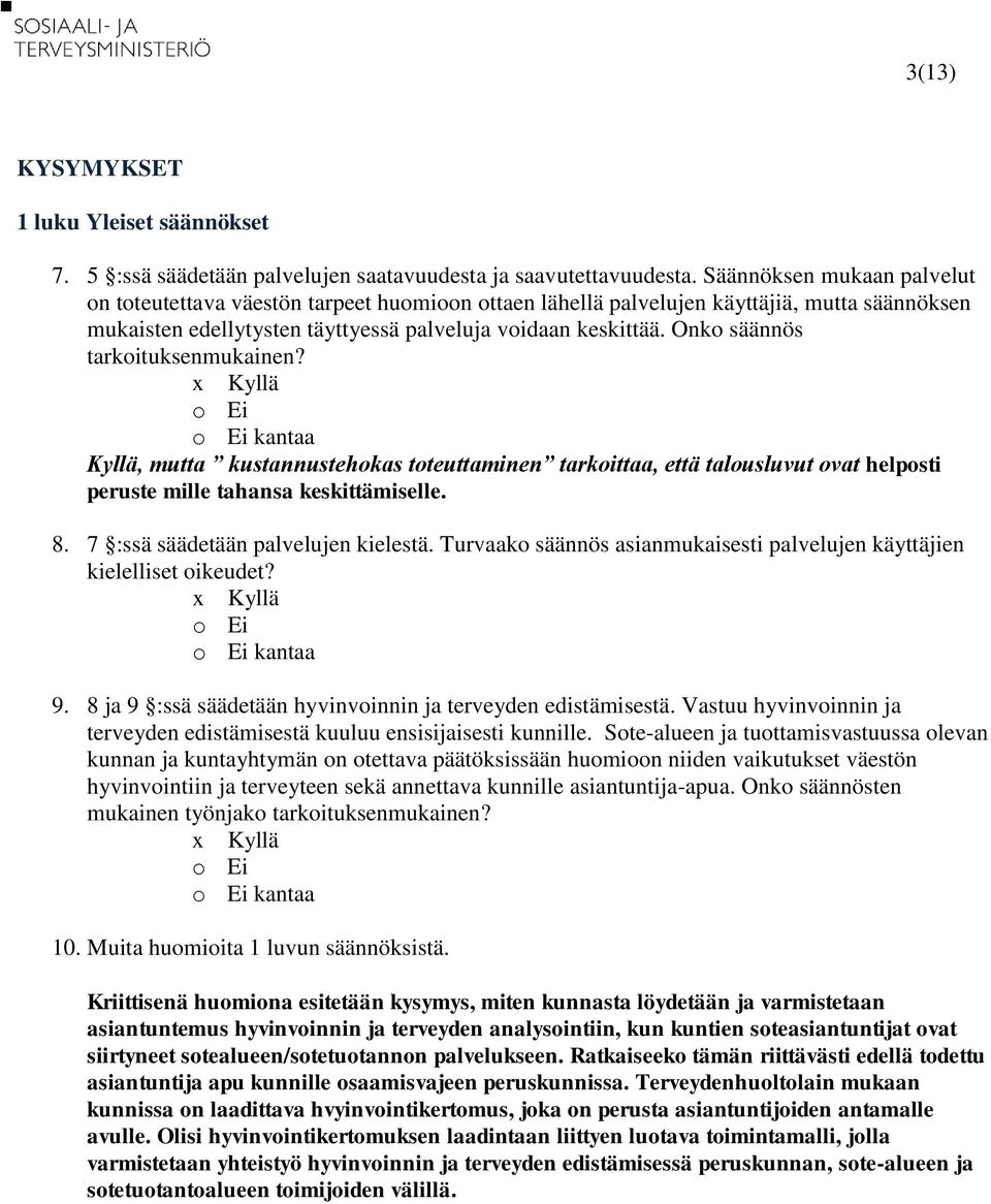 Onko säännös tarkoituksenmukainen? Kyllä, mutta kustannustehokas toteuttaminen tarkoittaa, että talousluvut ovat helposti peruste mille tahansa keskittämiselle. 8.