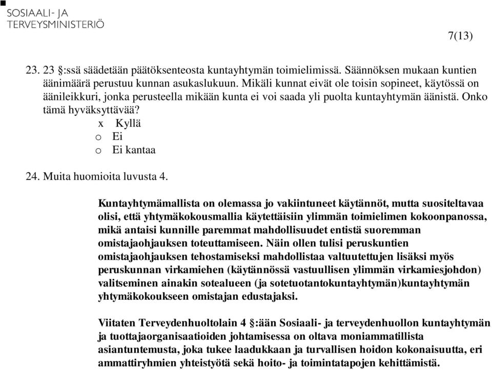 Kuntayhtymämallista on olemassa jo vakiintuneet käytännöt, mutta suositeltavaa olisi, että yhtymäkokousmallia käytettäisiin ylimmän toimielimen kokoonpanossa, mikä antaisi kunnille paremmat