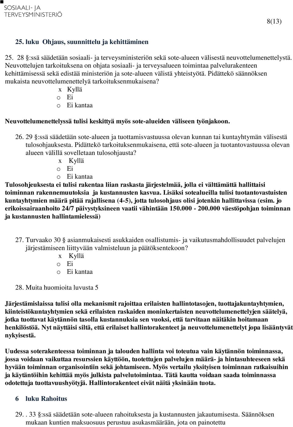 Pidättekö säännöksen mukaista neuvottelumenettelyä tarkoituksenmukaisena? Neuvottelumenettelyssä tulisi keskittyä myös sote-alueiden väliseen työnjakoon. 26.