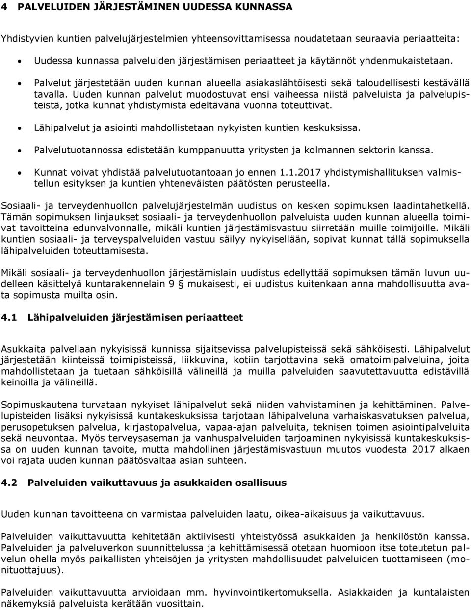 Uuden kunnan palvelut muodostuvat ensi vaiheessa niistä palveluista ja palvelupisteistä, jotka kunnat yhdistymistä edeltävänä vuonna toteuttivat.