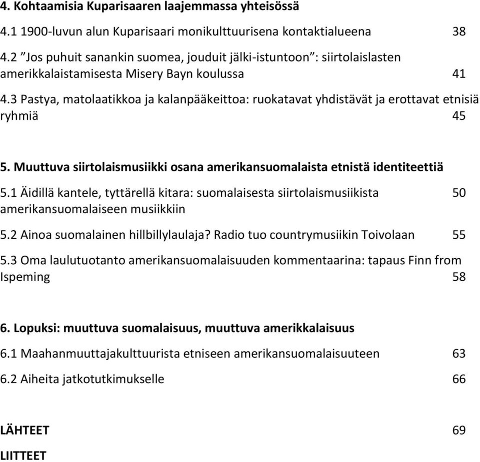 3 Pastya, matolaatikkoa ja kalanpääkeittoa: ruokatavat yhdistävät ja erottavat etnisiä ryhmiä 45 5. Muuttuva siirtolaismusiikki osana amerikansuomalaista etnistä identiteettiä 5.