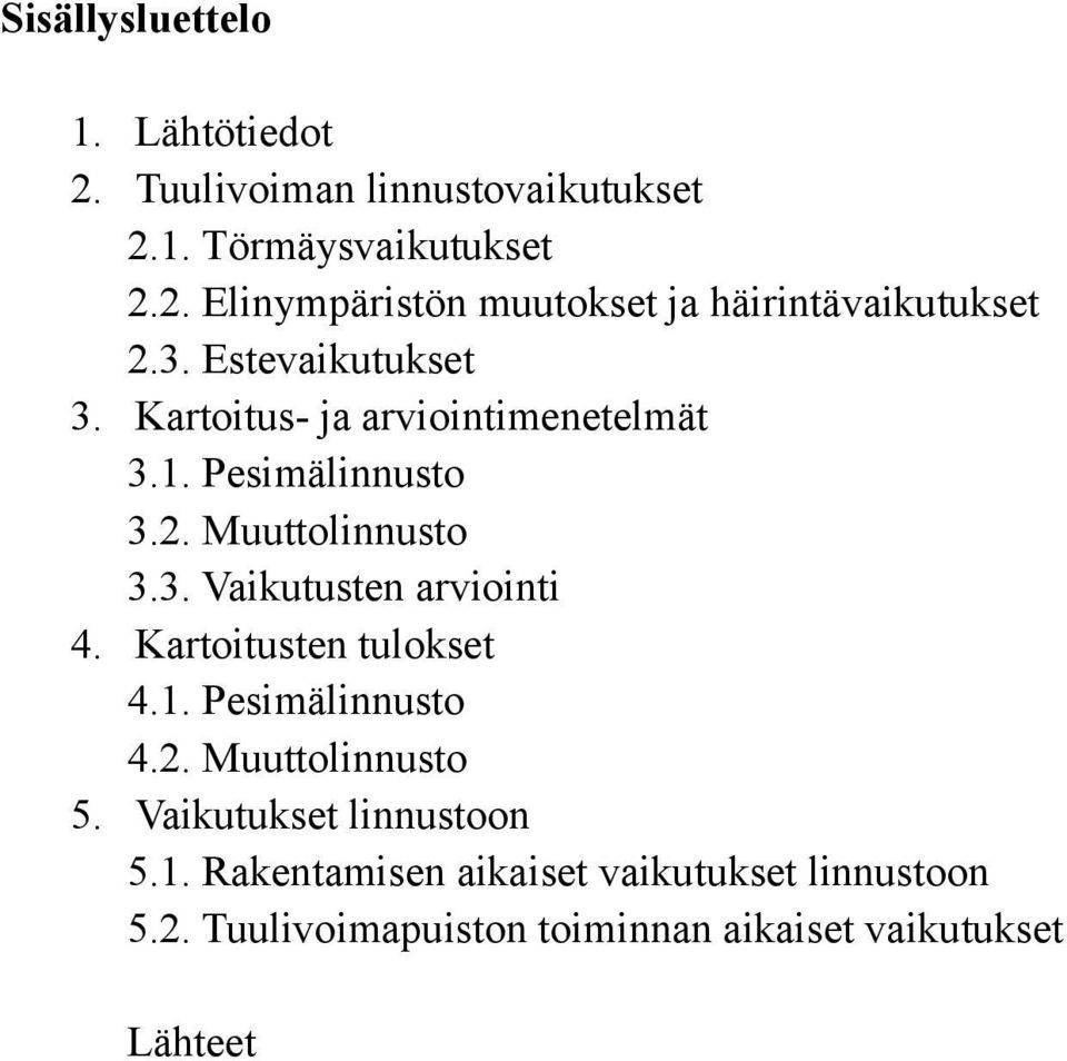 Kartoitusten tulokset 4.1. Pesimälinnusto 4.2. Muuttolinnusto 5. Vaikutukset linnustoon 5.1. Rakentamisen aikaiset vaikutukset linnustoon 5.