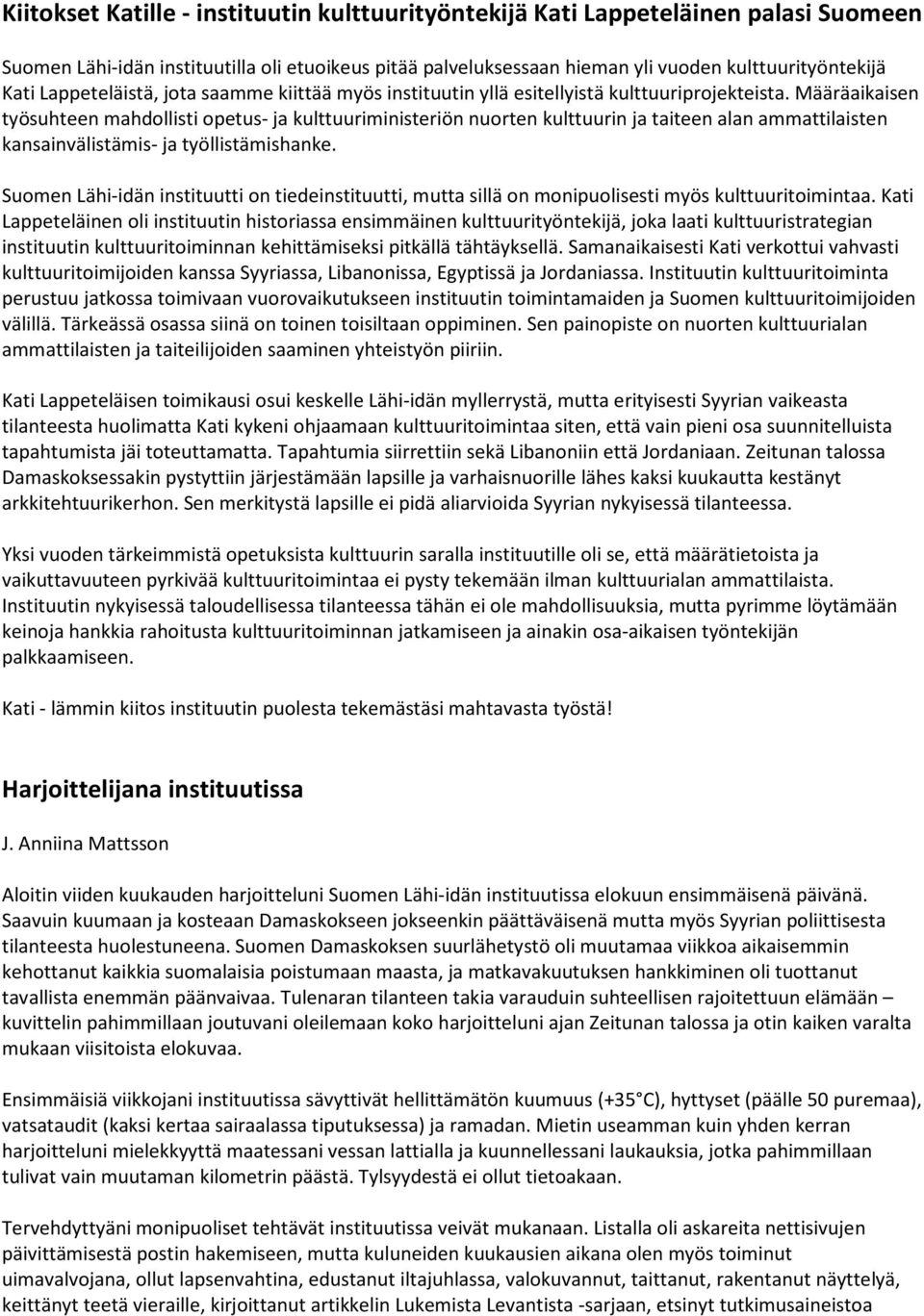 Määräaikaisen työsuhteen mahdollisti opetus- ja kulttuuriministeriön nuorten kulttuurin ja taiteen alan ammattilaisten kansainvälistämis- ja työllistämishanke.