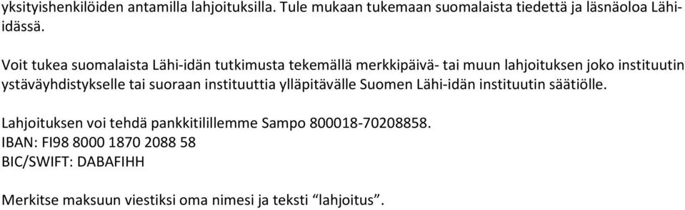 ystäväyhdistykselle tai suoraan instituuttia ylläpitävälle Suomen Lähi-idän instituutin säätiölle.