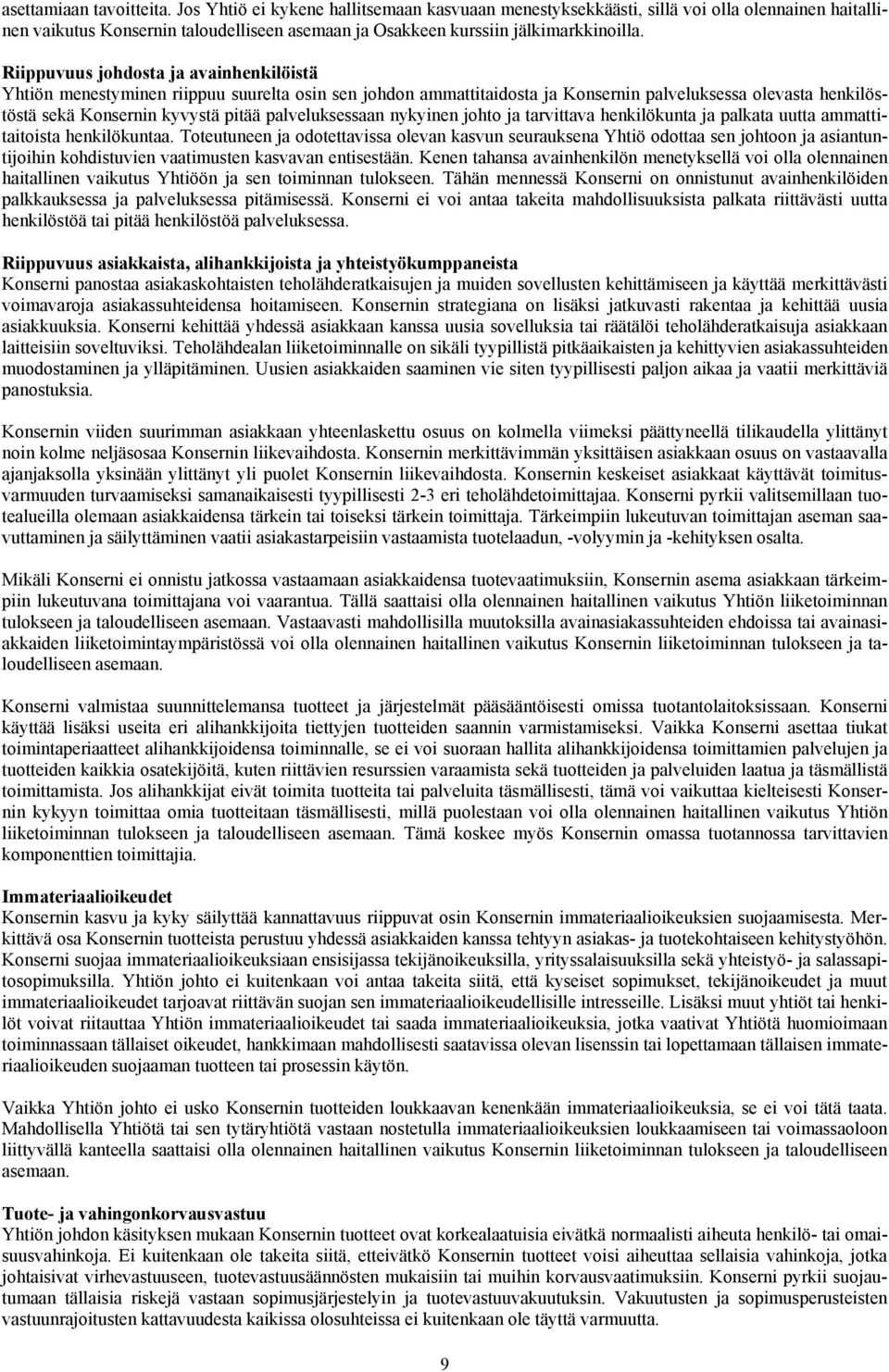 Riippuvuus johdosta ja avainhenkilöistä Yhtiön menestyminen riippuu suurelta osin sen johdon ammattitaidosta ja Konsernin palveluksessa olevasta henkilöstöstä sekä Konsernin kyvystä pitää