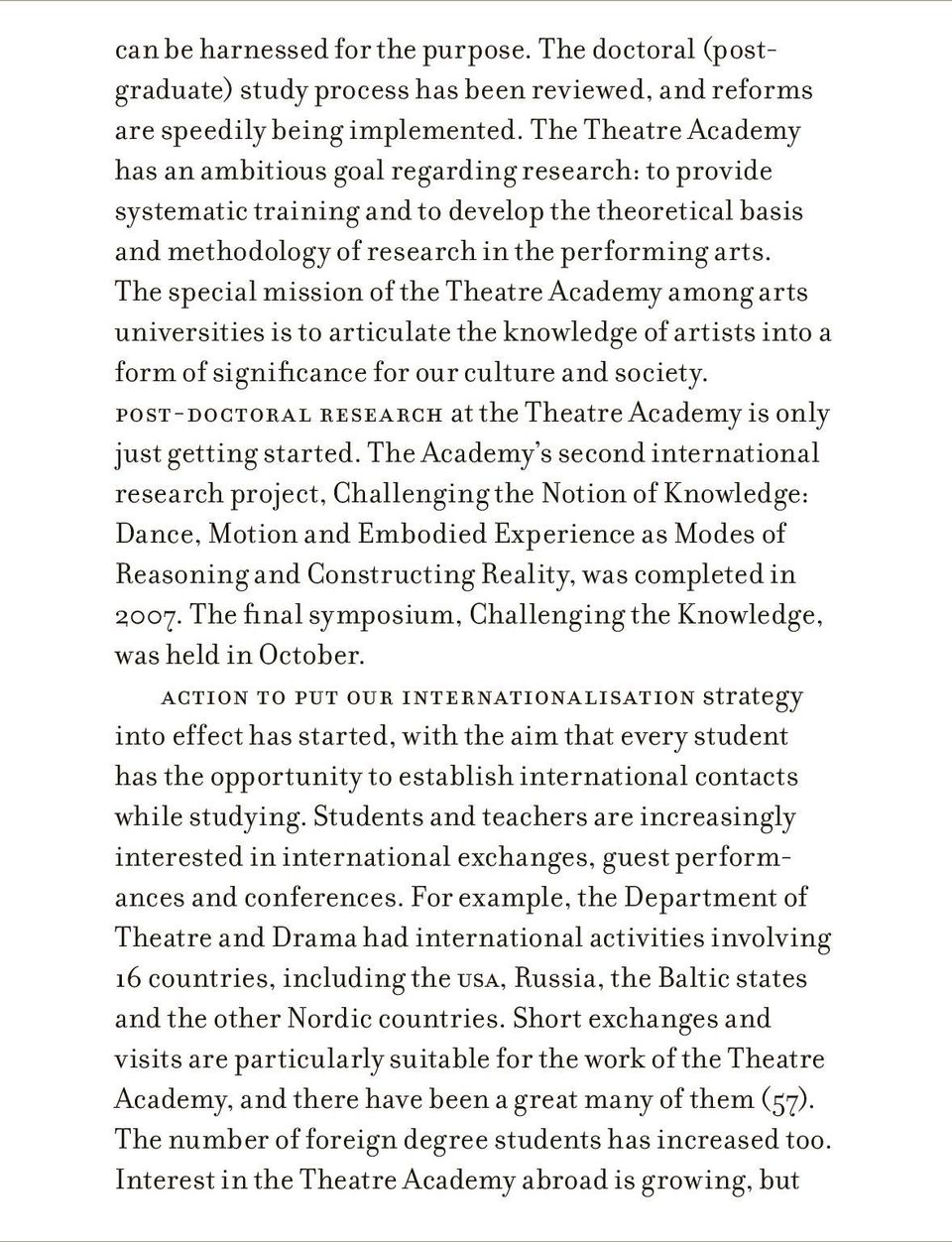 The special mission of the Theatre Academy among arts universities is to articulate the knowledge of artists into a form of significance for our culture and society.