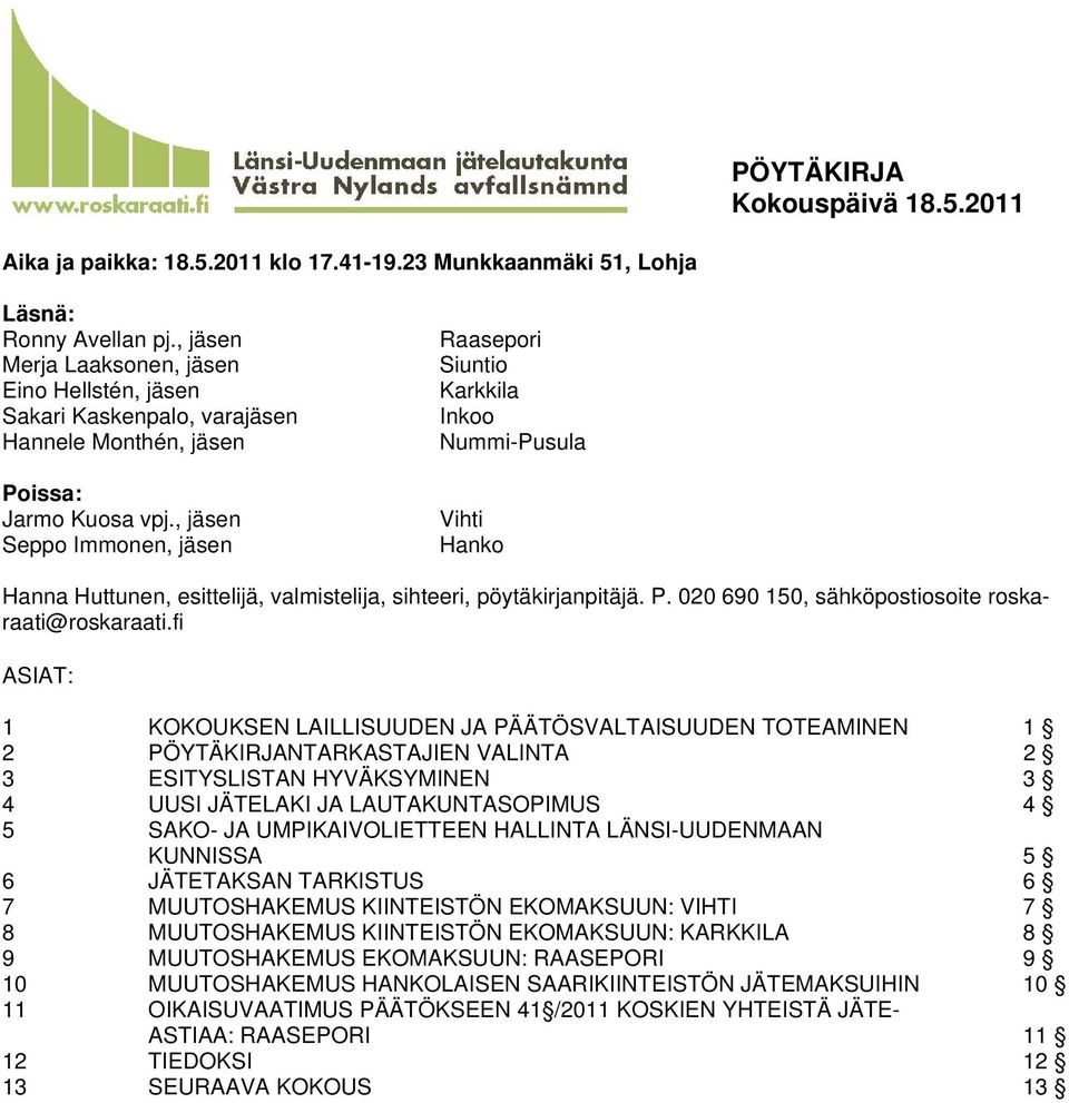 , jäsen Seppo Immonen, jäsen Raasepori Siuntio Karkkila Inkoo Nummi-Pusula Vihti Hanko Hanna Huttunen, esittelijä, valmistelija, sihteeri, pöytäkirjanpitäjä. P.