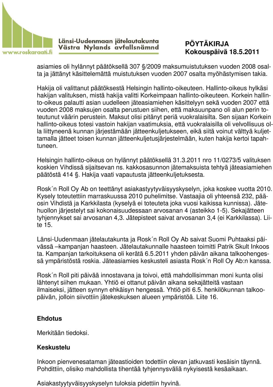 Korkein hallinto-oikeus palautti asian uudelleen jäteasiamiehen käsittelyyn sekä vuoden 2007 että vuoden 2008 maksujen osalta perustuen siihen, että maksuunpano oli alun perin toteutunut väärin