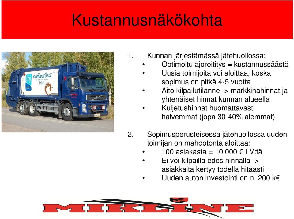 pitkä 4-5 vuotta Aito kilpailutilanne -> markkinahinnat ja yhtenäiset hinnat kunnan alueella Kuljetushinnat huomattavasti